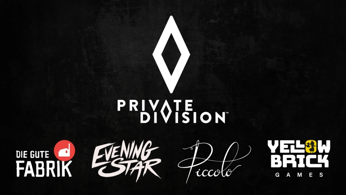 
 Label to publish upcoming titles from industry-leading creative talent at Die Gute Fabrik, Evening Star, Piccolo Studio, and Yellow Brick Games.

Private Division, a publishing label of Take-Two Interactive Software, Inc.